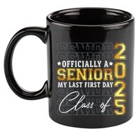Senior 2025 Graduation My Last First Day Of Class Of 2025 11oz C Handle Ceramic Mug