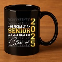 Senior 2025 Graduation My Last First Day Of Class Of 2025 11oz C Handle Ceramic Mug