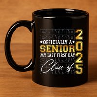 Senior 2025 Graduation My Last First Day Of Class Of 2025 11oz C Handle Ceramic Mug
