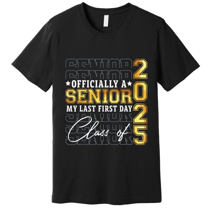 Senior 2025 Graduation My Last First Day Of Class Of 2025 Premium T-Shirt