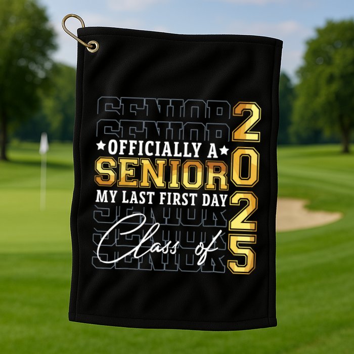 Senior 2025 Graduation My Last First Day Of Class Of 2025 Golf Towel