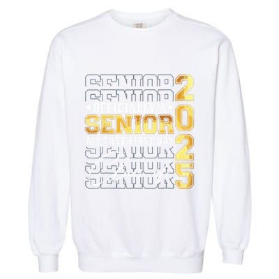 Senior 2025 Graduation My Last First Day Of Class Of 2025 Garment-Dyed Sweatshirt