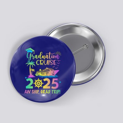 Senior 2025 Graduation Cruise Aw Ship Grad Trip Party Cool Gift Button