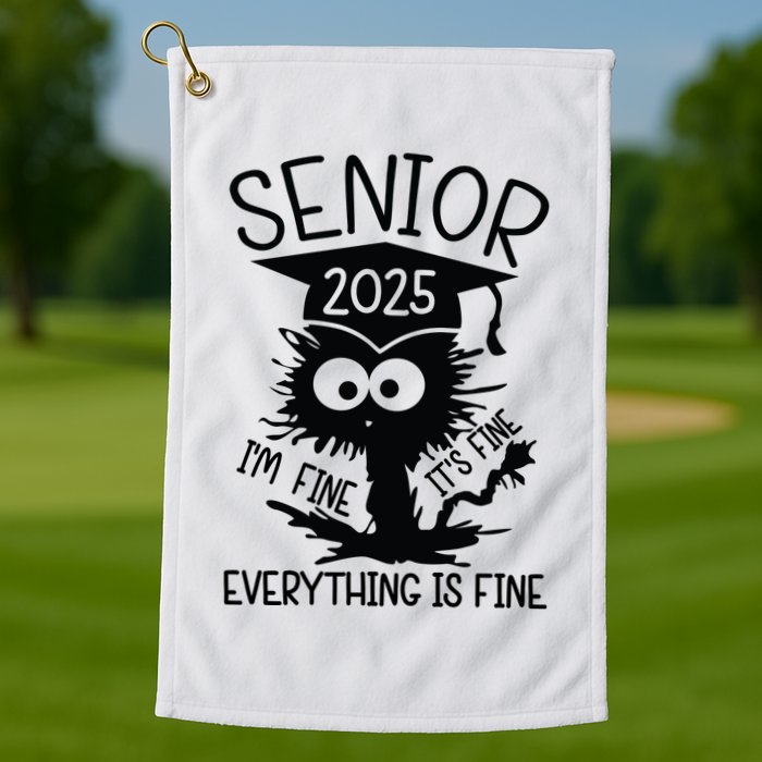 Senior 2025 Its Fine Im Fine Everything Is Fine Golf Towel