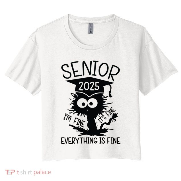 Senior 2025 Its Fine Im Fine Everything Is Fine Crop Top