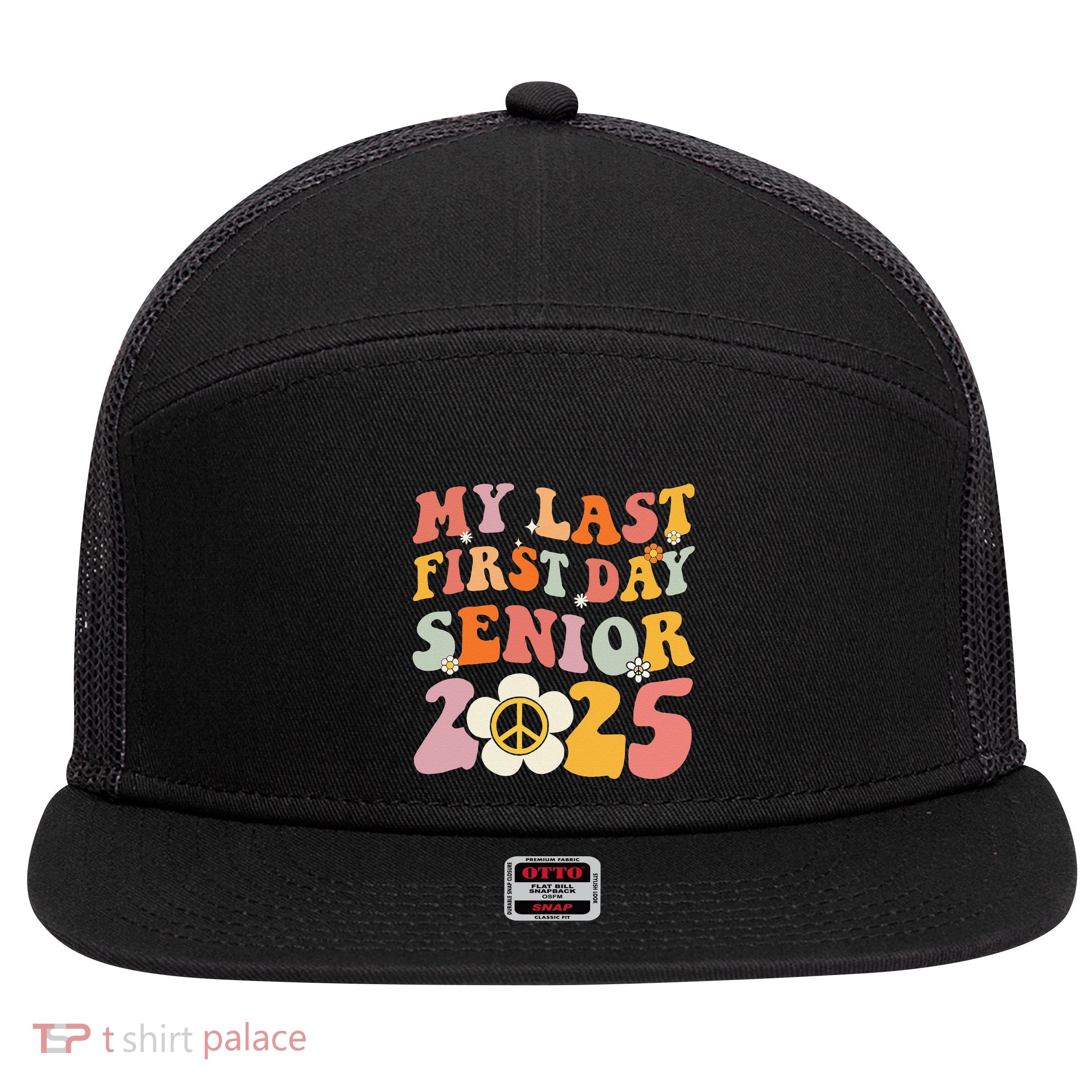 Senior 2025 My First Last Day College Graduation Year 7 Panel Mesh Trucker Snapback Hat