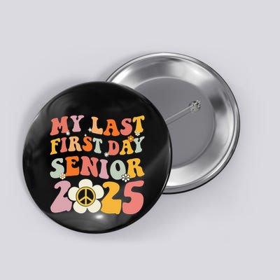 Senior 2025 My First Last Day College Graduation Year Button