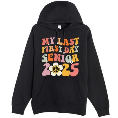 Senior 2025 My First Last Day College Graduation Year Premium Pullover Hoodie