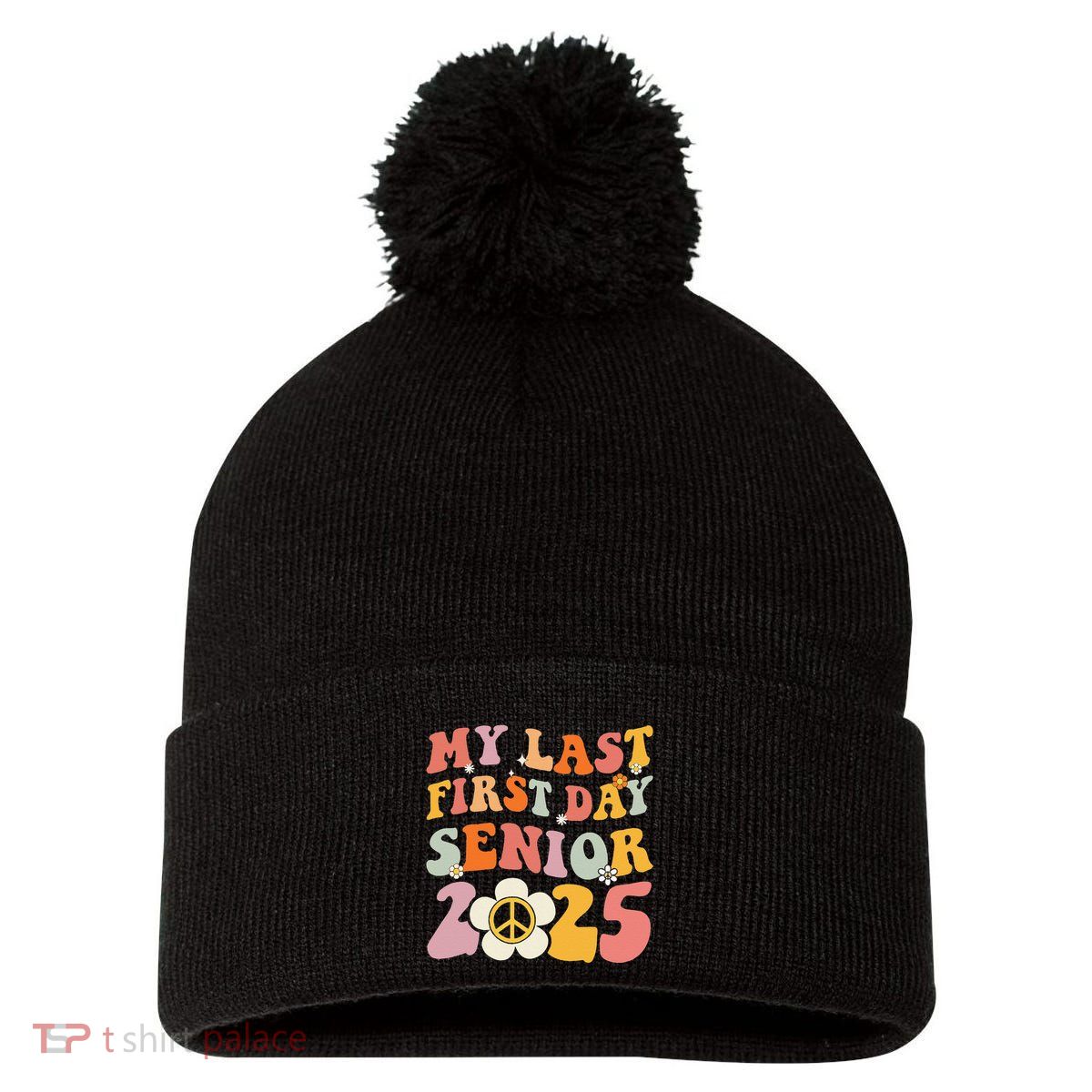 Senior 2025 My First Last Day College Graduation Year Pom Pom 12in Knit Beanie