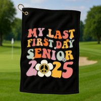Senior 2025 My First Last Day College Graduation Year Golf Towel