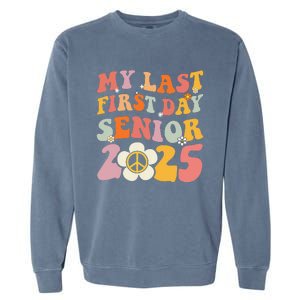 Senior 2025 My First Last Day College Graduation Year Garment-Dyed Sweatshirt