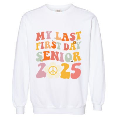 Senior 2025 My First Last Day College Graduation Year Garment-Dyed Sweatshirt
