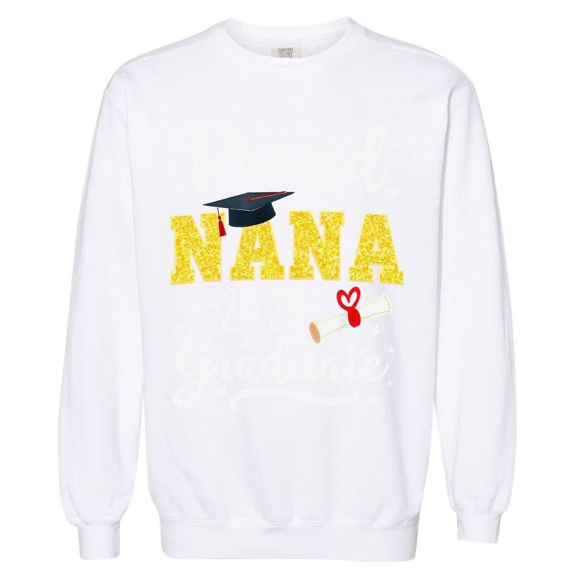 Senior 2025 Proud Nana Of A Class Of 2025 Graduate Gift Garment-Dyed Sweatshirt