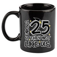 Senior 25 They Aren’T Like Us Graduation 11oz C Handle Ceramic Mug