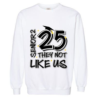 Senior 25 They Aren’T Like Us Graduation Garment-Dyed Sweatshirt
