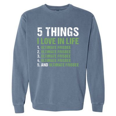 Sport 5 Things I Love In Life Ultimate Frisbee Gift Garment-Dyed Sweatshirt