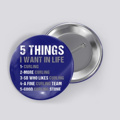 Sport 5 Things I Want In Life Curling Great Gift Button