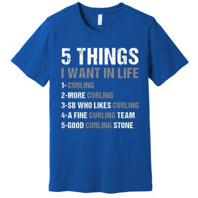 Sport 5 Things I Want In Life Curling Great Gift Premium T-Shirt