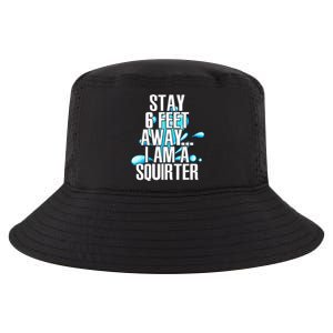 Stay 6 Feet Away I Am A Squirter Funny Wet Water Squirt Cool Comfort Performance Bucket Hat