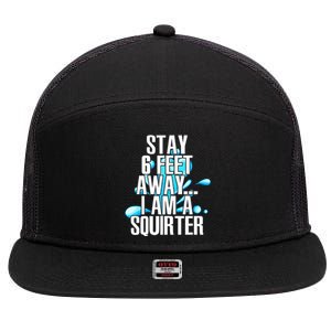 Stay 6 Feet Away I Am A Squirter Funny Wet Water Squirt 7 Panel Mesh Trucker Snapback Hat