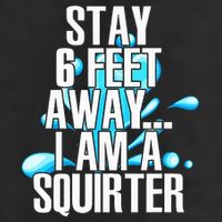Stay 6 Feet Away I Am A Squirter Funny Wet Water Squirt 7 Panel Mesh Trucker Snapback Hat