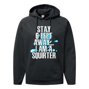 Stay 6 Feet Away I Am A Squirter Funny Wet Water Squirt Performance Fleece Hoodie