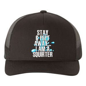 Stay 6 Feet Away I Am A Squirter Funny Wet Water Squirt Yupoong Adult 5-Panel Trucker Hat