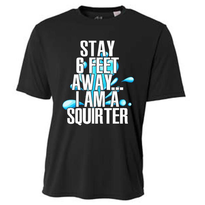 Stay 6 Feet Away I Am A Squirter Funny Wet Water Squirt Cooling Performance Crew T-Shirt