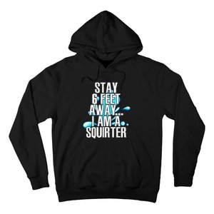 Stay 6 Feet Away I Am A Squirter Funny Wet Water Squirt Hoodie