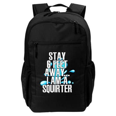 Stay 6 Feet Away I Am A Squirter Funny Wet Water Squirt Backpack