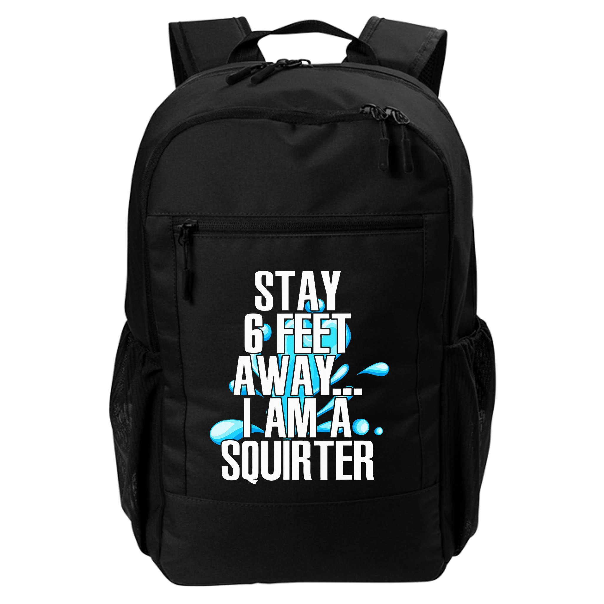 Stay 6 Feet Away I Am A Squirter Funny Wet Water Squirt Backpack