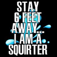 Stay 6 Feet Away I Am A Squirter Funny Wet Water Squirt Backpack