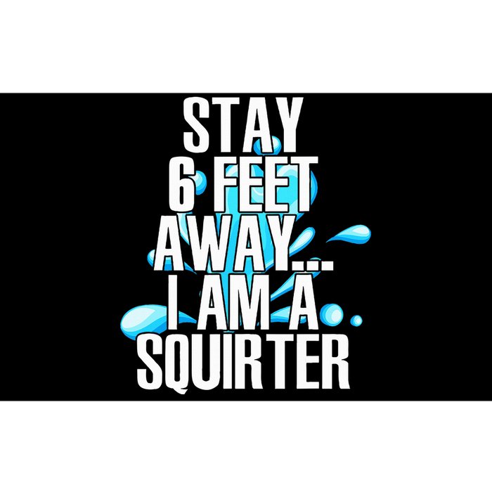 Stay 6 Feet Away I Am A Squirter Funny Wet Water Squirt Bumper Sticker