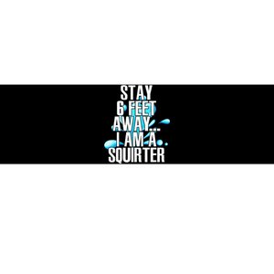 Stay 6 Feet Away I Am A Squirter Funny Wet Water Squirt Bumper Sticker