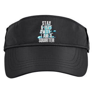 Stay 6 Feet Away I Am A Squirter Funny Wet Water Squirt Adult Drive Performance Visor