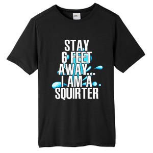 Stay 6 Feet Away I Am A Squirter Funny Wet Water Squirt Tall Fusion ChromaSoft Performance T-Shirt