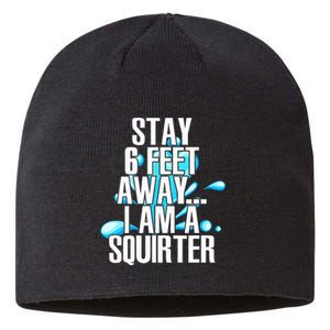 Stay 6 Feet Away I Am A Squirter Funny Wet Water Squirt Sustainable Beanie