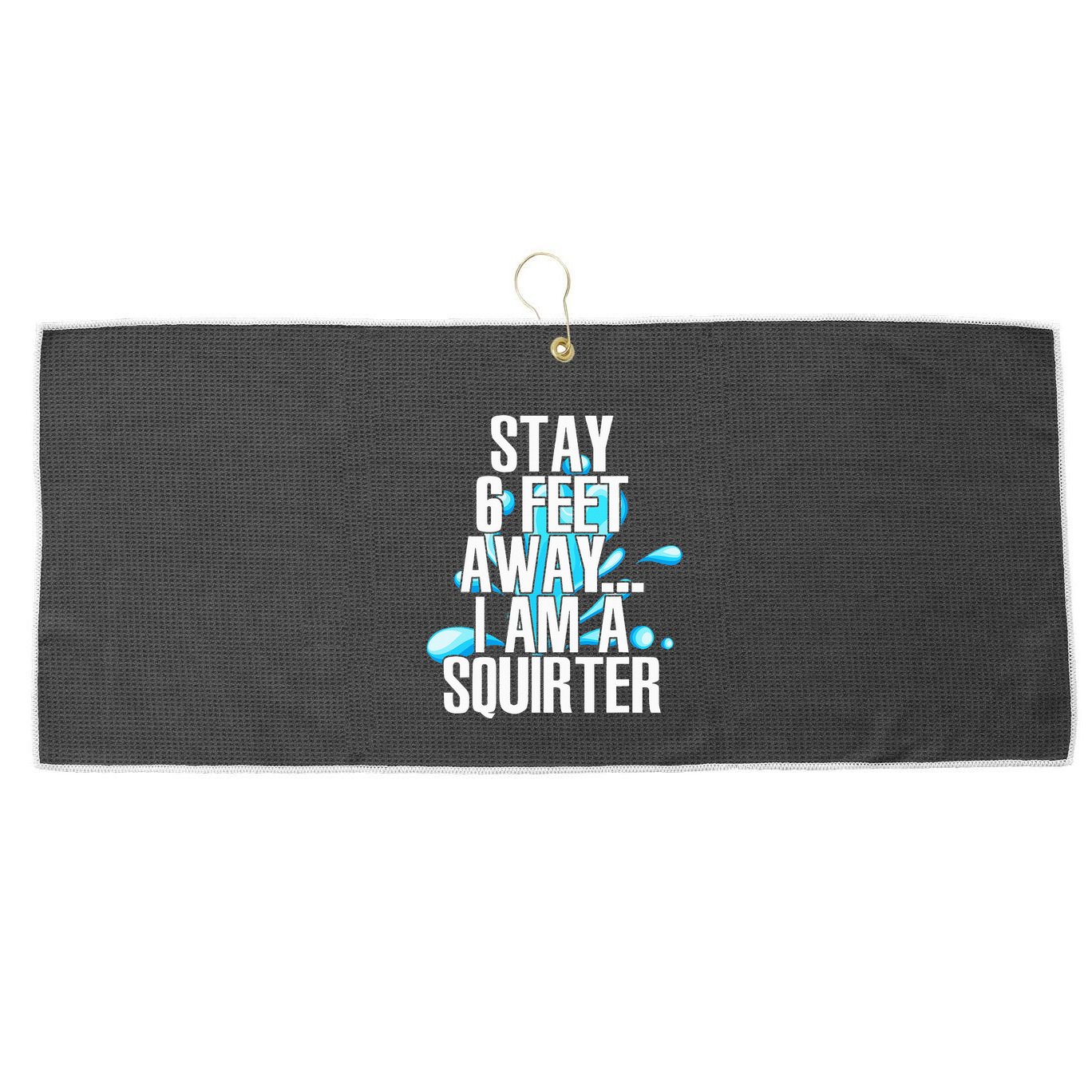 Stay 6 Feet Away I Am A Squirter Funny Wet Water Squirt Large Microfiber Waffle Golf Towel