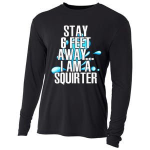 Stay 6 Feet Away I Am A Squirter Funny Wet Water Squirt Cooling Performance Long Sleeve Crew