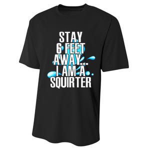 Stay 6 Feet Away I Am A Squirter Funny Wet Water Squirt Performance Sprint T-Shirt