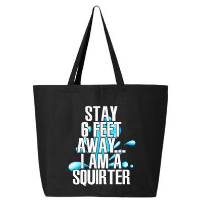 Stay 6 Feet Away I Am A Squirter Funny Wet Water Squirt 25L Jumbo Tote