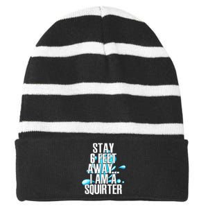 Stay 6 Feet Away I Am A Squirter Funny Wet Water Squirt Striped Beanie with Solid Band