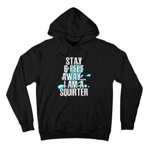 Stay 6 Feet Away I Am A Squirter Funny Wet Water Squirt Tall Hoodie