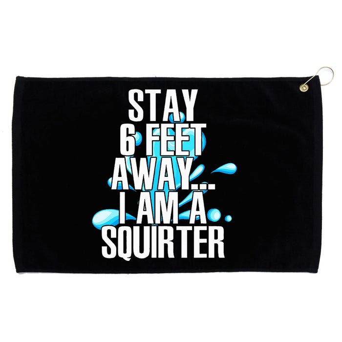 Stay 6 Feet Away I Am A Squirter Funny Wet Water Squirt Grommeted Golf Towel