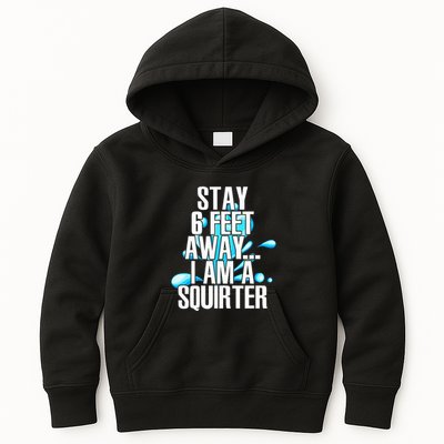 Stay 6 Feet Away I Am A Squirter Funny Wet Water Squirt Kids Hoodie