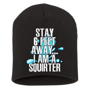 Stay 6 Feet Away I Am A Squirter Funny Wet Water Squirt Short Acrylic Beanie