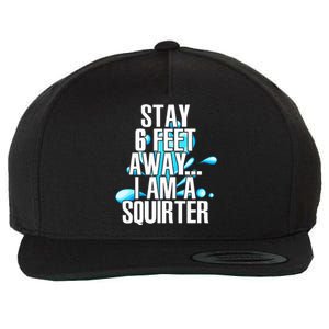 Stay 6 Feet Away I Am A Squirter Funny Wet Water Squirt Wool Snapback Cap