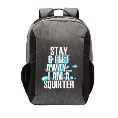 Stay 6 Feet Away I Am A Squirter Funny Wet Water Squirt Vector Backpack