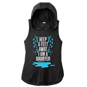 Stay 6 Feet Away I Am A Squirter Funny Squirt Ladies PosiCharge Tri-Blend Wicking Draft Hoodie Tank