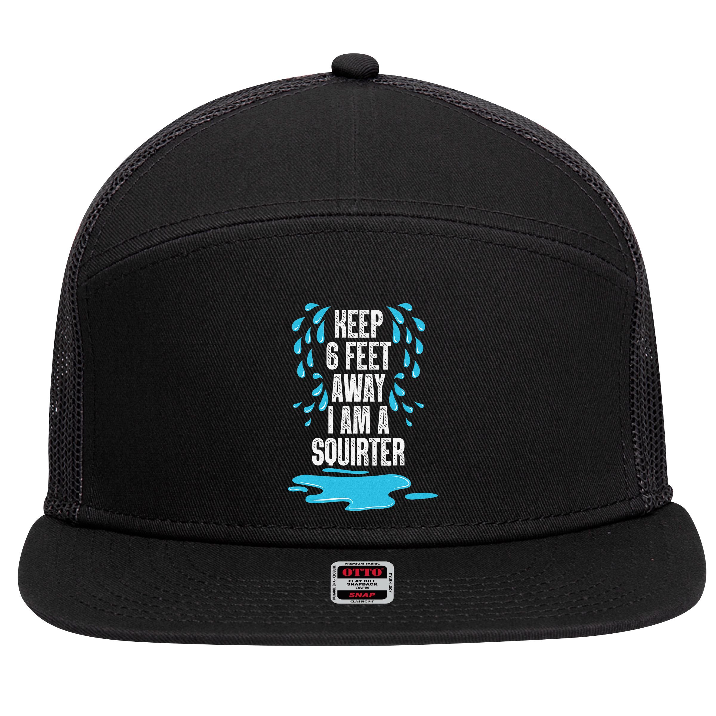 Stay 6 Feet Away I Am A Squirter Funny Squirt 7 Panel Mesh Trucker Snapback Hat